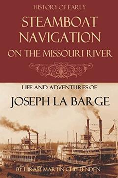 Steamboat Navigation on the Missouri River: (Abridged, Annotated), written by Hiram Martin Chittenden