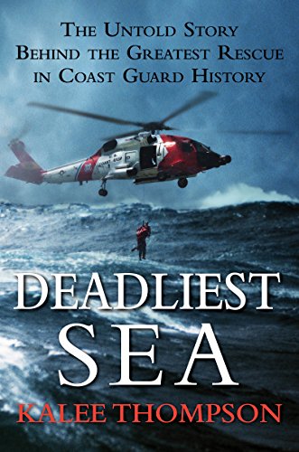 Deadliest Sea: The Untold Story Behind the Greatest Rescue in Coast Guard History, written by Kalee Thompson