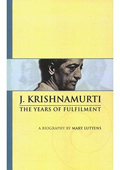 J. Krishnamurti. The Years of Fulfilment (A Biography of J Krishnamurti by Mary Lutyens Book 2), written by Mary Lutyens