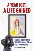 Read A Year Lost, A Life Gained: Fighting Breast Cancer With Wit, Humor, Friends and a Perky Poodle (1), written by Suzanne Dalton