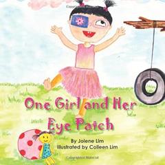 One Girl and Her Eye Patch: The story of how an ordinary little girl mastered eye alignment and gained depth perception (Unlocking The 3rd Dimension), written by Jolene Lim