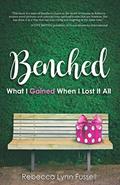 Read BENCHED: What I Gained When I Lost It All, written by Rebecca Lynn Fussell