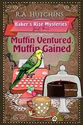 Read Muffin Ventured, Muffin Gained: A light-hearted culinary cozy murder mystery (Baker's Rise Mysteries Book Four), written by R. A. Hutchins
