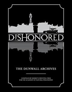 Dishonored: The Dunwall Archives, written by Bethesda Games; Arkane Studios
