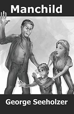 Manchild, written by George Seeholzer