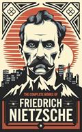 Read The Complete Works of Nietzsche: including Thus Spake Zarathustra, Beyond Good and Evil, Human All Too Human, The Birth of Tragedy, and many more, written by Friedrich Nietzsche; Original Thinkers Institute