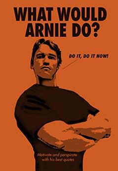 What Would Arnie Do?: Motivate and Perspirate with His Best Quotes, written by Pop Press