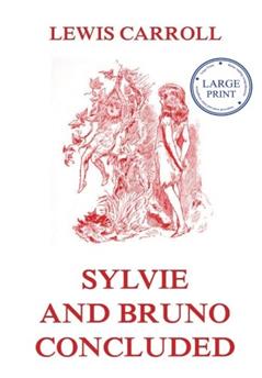 Sylvie And Bruno Concluded: Large Print Reader's Choice, written by Lewis Carroll
