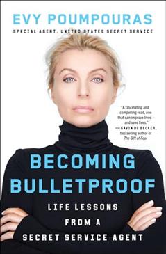 Becoming Bulletproof: Protect Yourself, Read People, Influence Situations, and Live Fearlessly, written by Evy Poumpouras
