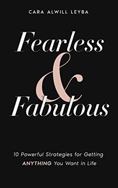 Fearless & Fabulous: 10 Powerful Strategies for Getting Anything You Want in Life, written by Cara Alwill Leyba