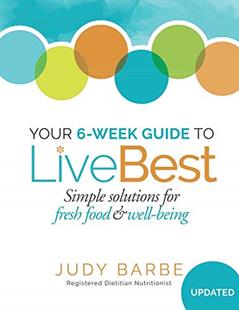 Your 6-Week Guide to LiveBest: Simple Solutions for Fresh Food & Well-Being, written by Judy Barbe