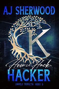 How to Hack a Hacker (Unholy Trifecta Book 3), written by AJ Sherwood