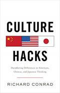 Read Culture Hacks: Deciphering Differences in American, Chinese, and Japanese Thinking, written by Richard Conrad