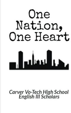 One Nation, One Heart, written by LaQuisha Hall; Carver Vocational-Technical High School English III Scholars