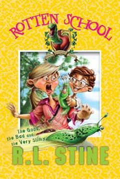 Rotten School #3: The Good, the Bad and the Very Slimy, written by R.L. Stine