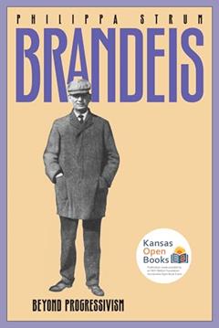 Brandeis: Beyond Progressivism (American Political Thought), written by Philippa Strum
