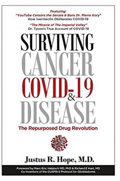 Surviving Cancer, COVID-19, and Disease: The Repurposed Drug Revolution, written by Justus R Hope