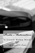 Read Poetic Maturation: "A Growth within Words", written by Daniel D. Tucker