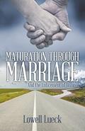 Read Maturation through Marriage: And the Enticement of Divorce, written by Lowell Lueck