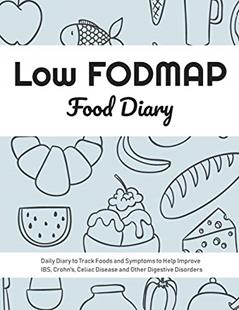 Low FODMAP Food Diary: Daily Diary to Track Foods and Symptoms to Help Improve IBS, Crohn's, Celiac Disease and Other Digestive Disorders, written by IBS Diets Publishing