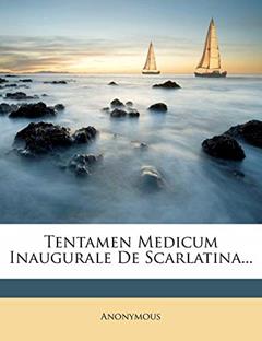 Tentamen Medicum Inaugurale de Scarlatina..., written by Anonymous