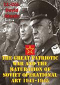 Read The Great Patriotic War And The Maturation Of Soviet Operational Art 1941-1945, written by Colonel David M Glantz Read The Great Patriotic War And The Maturation Of Soviet Operational Art 1941-1945, written by Colonel David M Glantz