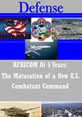Read AFRICOM At 5 Years: The Maturation of a New U.S. Combatant Command (Defense), written by U.S. Department of Defense