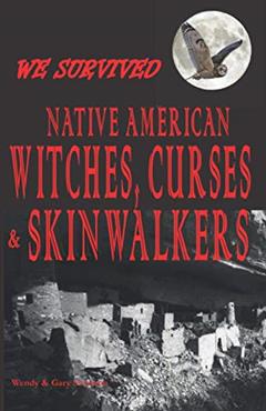 We Survived Native American Witches, Curses & Skinwalkers, written by Gary Swanson