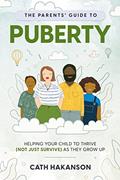 Read The Parent's Guide to Puberty: Proven Parenting Tips for Talking About Sex, Body Maturation and Teen Anxiety, written by Cath Hakanson