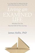 Read Living an Examined Life: Wisdom for the Second Half of the Journey, written by James Hollis
