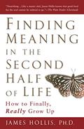 Read Finding Meaning in the Second Half of Life: How to Finally, Really Grow Up, written by James Hollis