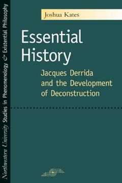 Essential History: Jacques Derrida and the Development of Deconstruction (Studies in Phenomenology and Existential Philosophy), written by Joshua Kates