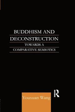 Buddhism and Deconstruction: Towards a Comparative Semiotics, written by Dr Youxuan Wang