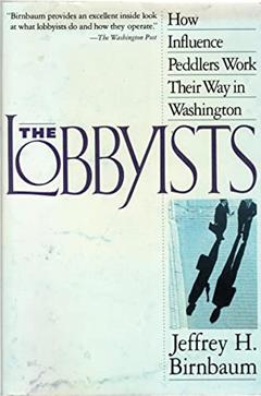 The Lobbyists: How Influence Peddlers Work Their Way in Washington, written by Jeffrey Birnbaum