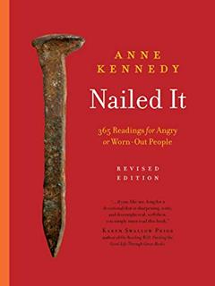 Nailed It: 365 Readings for Angry or Worn-Out People, written by Anne Kennedy