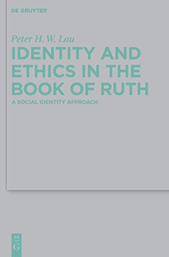 Identity and Ethics in the Book of Ruth: A Social Identity Approach (Beihefte zur Zeitschrift für die alttestamentliche Wissenschaft, 416), written by Peter Hon Wan Lau