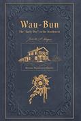 Read Wau-Bun: The "Early Day" in the Northwest: Historic Preservation Edition, written by Juliette Magill Kinzie; Adam G Novey