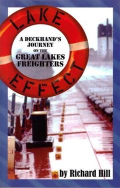 Lake Effect: A Deckhand's Journey on the Great Lakes Freighters, written by Richard Hill