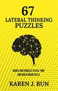 Read 67 Lateral Thinking Puzzles: Games And Riddles To Kill Time And Build Brain Cells, written by Karen J. Bun