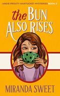 Read The Bun Also Rises: A Cozy Mystery Novel (Angie Prouty Nantucket Mysteries Book 3), written by Miranda Sweet