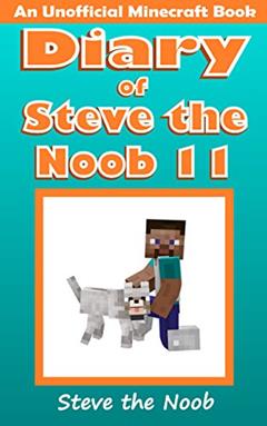 Diary of Steve the Noob 11 (An Unofficial Book) (Diary of Steve the Noob Collection), written by Steve the Noob