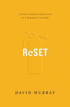 Reset: Living a Grace-Paced Life in a Burnout Culture, written by David Murray