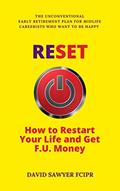 Read RESET: How to Restart Your Life and Get F.U. Money: The Unconventional Early Retirement Plan for Midlife Careerists Who Want to Be Happy, written by David Sawyer