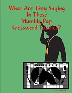 What Are They Saying In These Mumble Rap Crossword Puzzles?, written by Aaron Joy