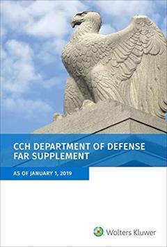 Department of Defense FAR Supplement (DFARS): As of January 1, 2019, written by Wolters Kluwer Editorial Staff