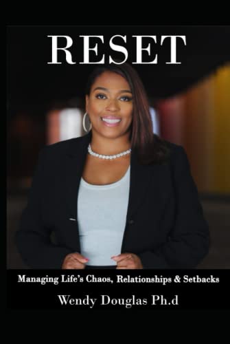 Read Reset: Managing Life's Chaos, Setbacks & Relationships, written by Dr. Wendy Douglas Read Reset: Managing Life's Chaos, Setbacks & Relationships, written by Dr. Wendy Douglas