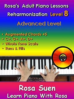 Rosa's Adult Piano Lessons Reharmonization Level 8 Advanced Level Augmented Chord Substitution +5 : Whole Tone Scale Runs & Fills (Piano Tutorials Book 1), written by Rosa Suen
