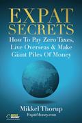 Read Expat Secrets: How To Pay Zero Taxes, Live Overseas & Make Giant Piles of Money, written by Mikkel Thorup