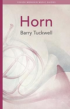 Horn (Yehudi Menuhin Music Guides), written by Barry Tuckwell