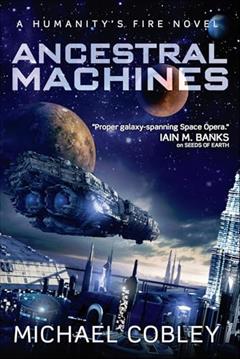 Ancestral Machines: A Humanity's Fire Novel, written by Michael Cobley